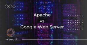 Apache vs Google Web Server. Porównanie serwerów stron internetowych