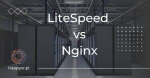LiteSpeed vs Nginx. Porównanie serwerów stron internetowych