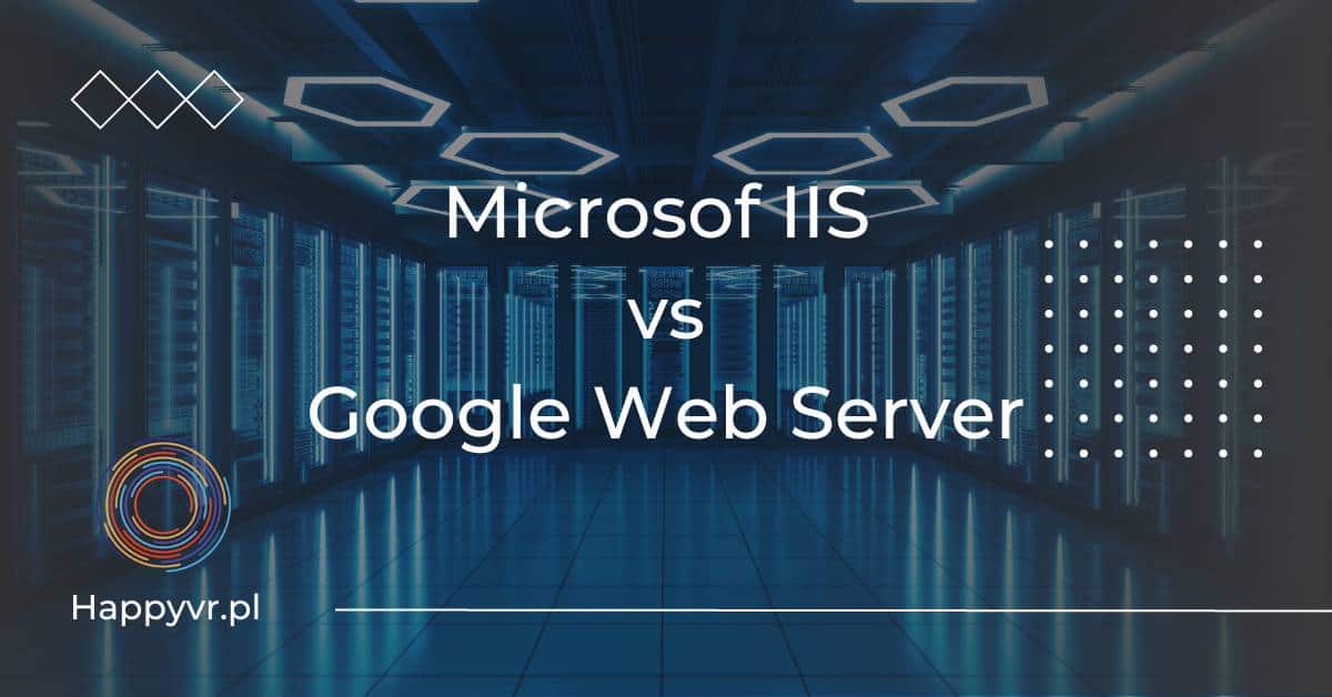 microsof iis vs google web server. porównanie serwerów stron internetowych